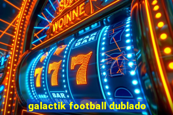 galactik football dublado